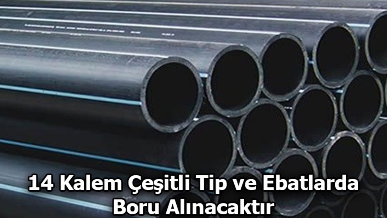 14 Kalem Çeşitli Tip ve Ebatlarda Boru Alınacaktır