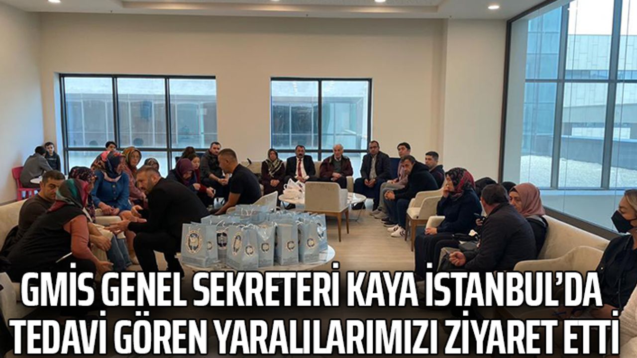 GMİS GENEL SEKRETERİ KAYA, İSTANBUL’DA TEDAVİ GÖREN YARALILARIMIZI ZİYARET ETTİ