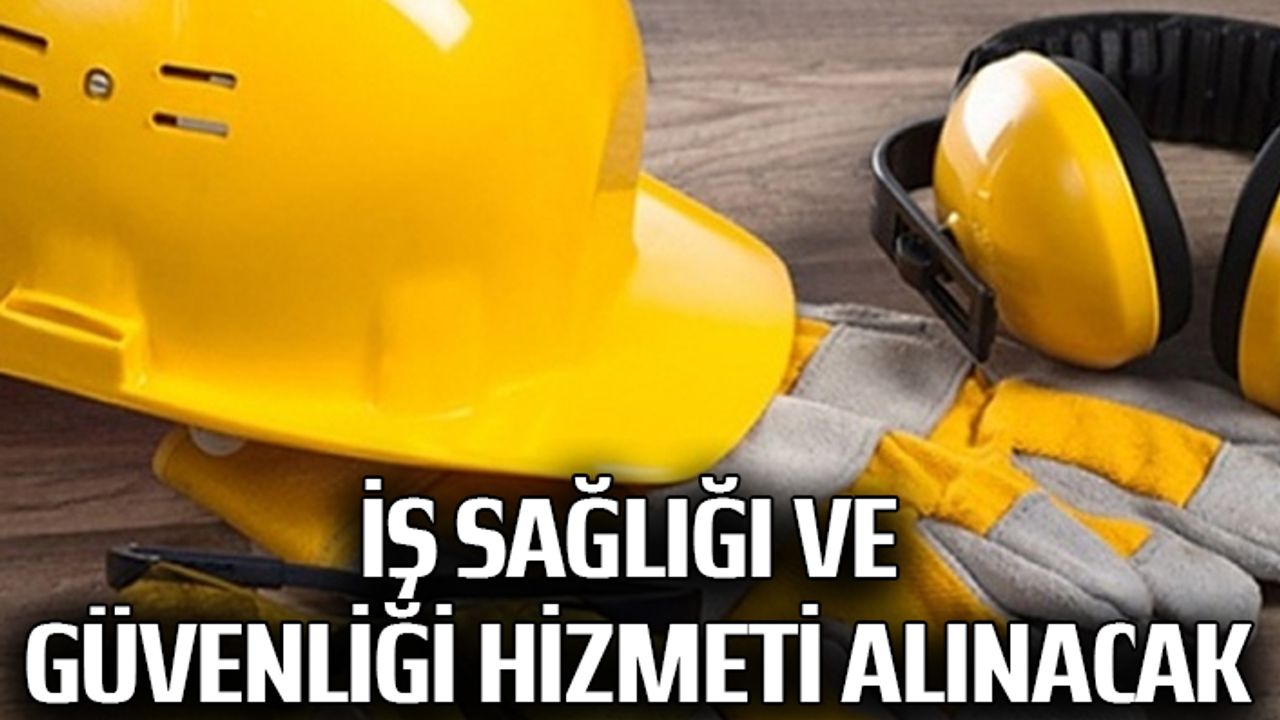 İş sağlığı ve güvenliği hizmeti alınacak