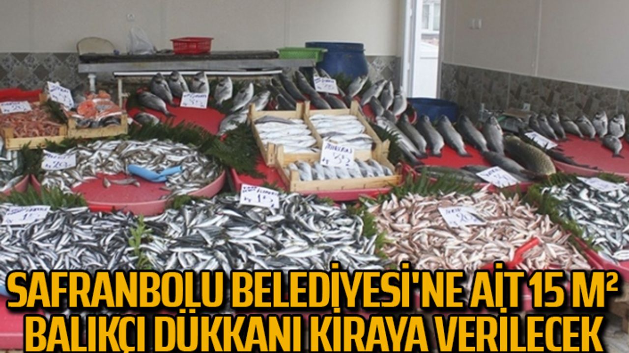 Safranbolu Belediyesi'ne ait 15 m² balıkçı dükkanı kiraya verilecek