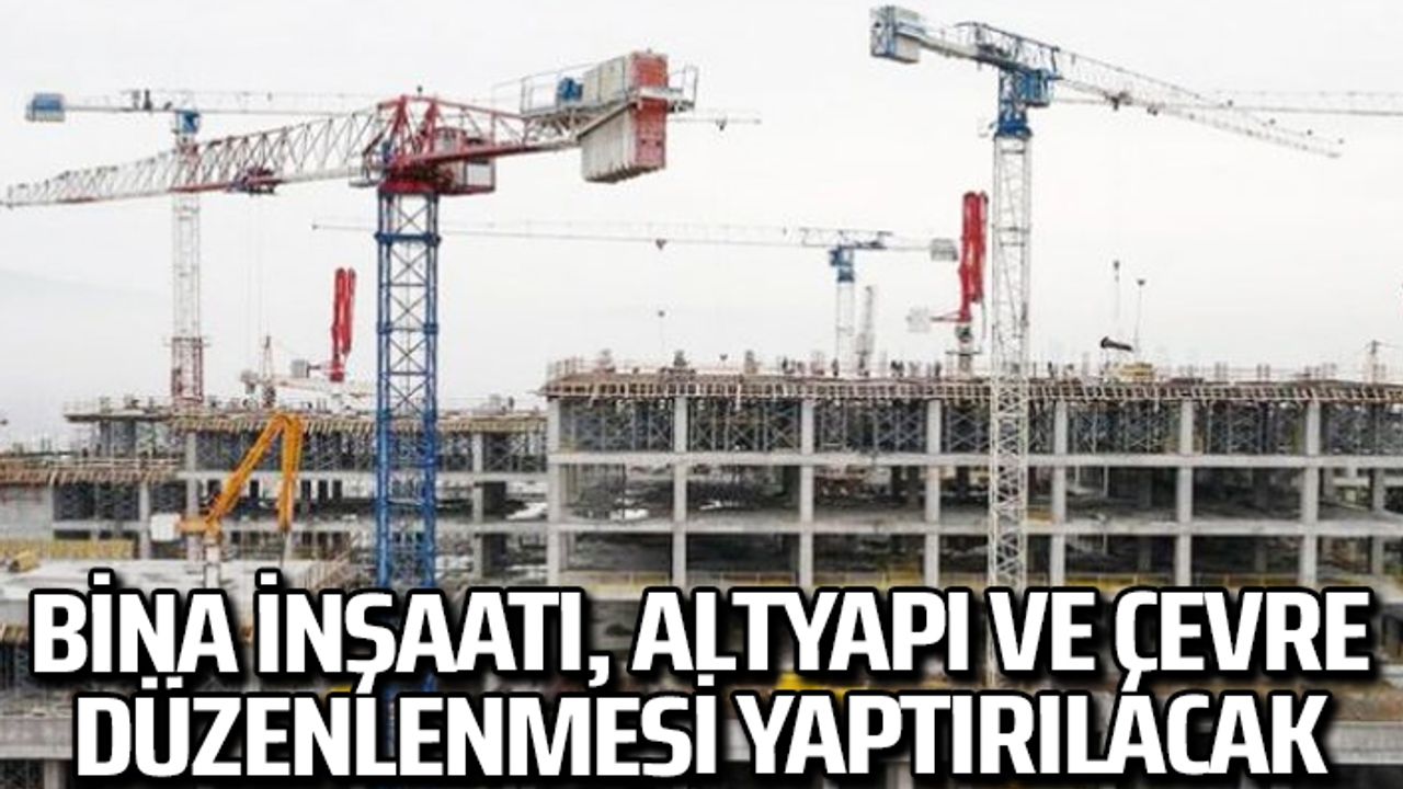 Bina inşaatı, altyapı ve çevre düzenlenmesi yaptırılacak