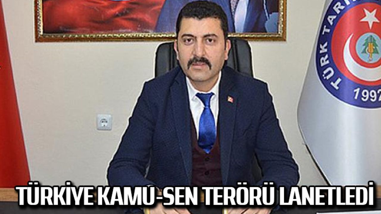 Türkiye Kamu-Sen terörü lanetledi