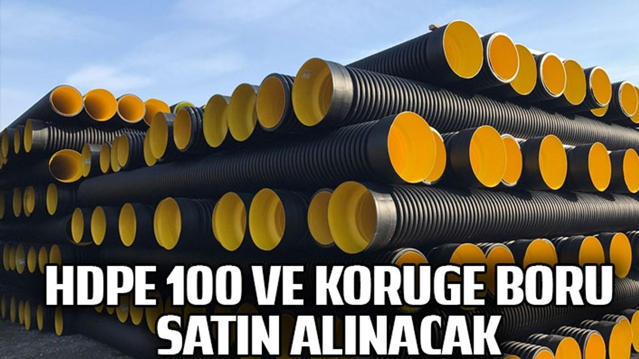 HDPE 100 ve koruge boru satın alınacak