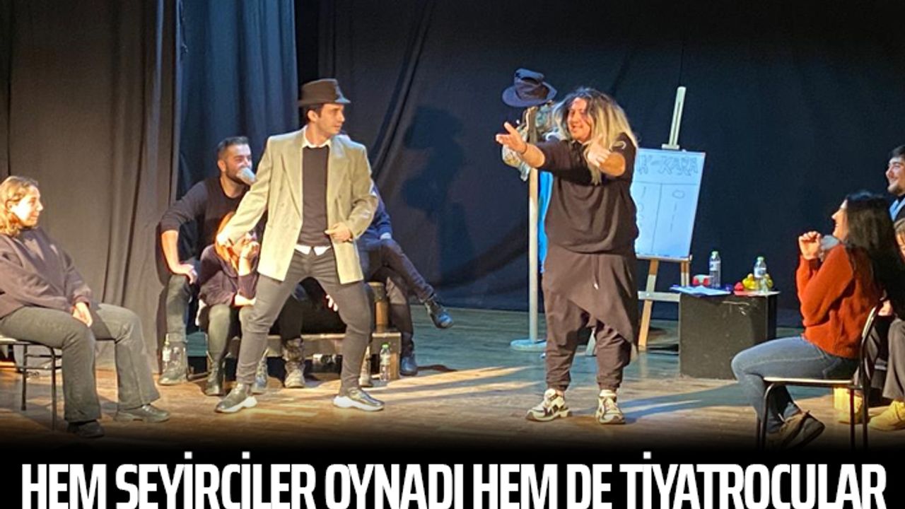 Hem seyirciler oynadı hem de tiyatrocular