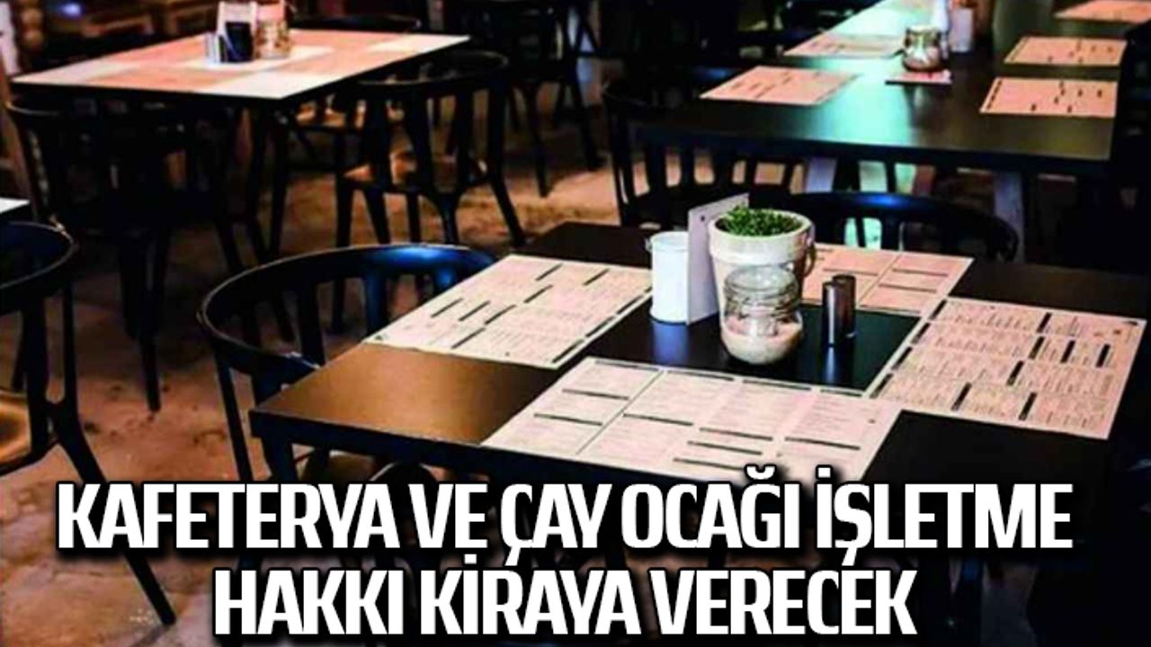Kafeterya ve çay ocağı işletme hakkı kiraya verecek