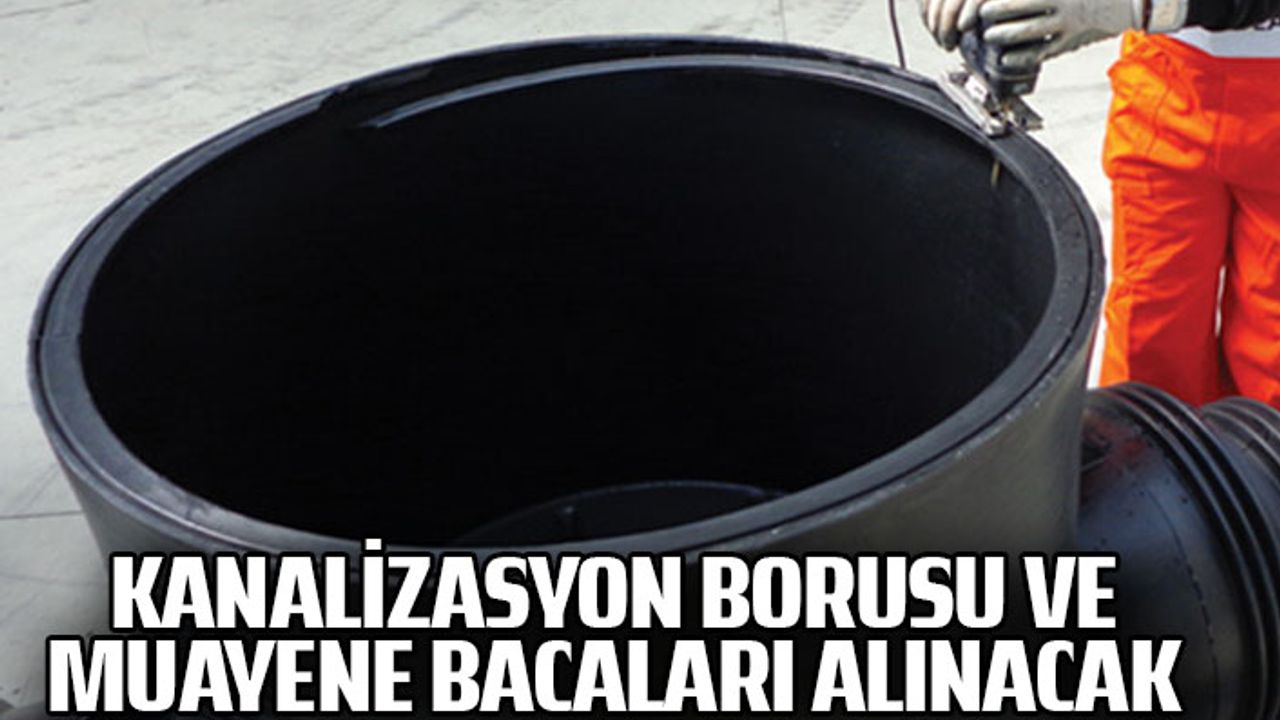 Kanalizasyon borusu ve muayene bacaları alınacak