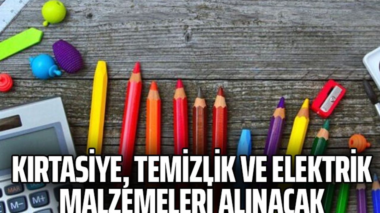 Kırtasiye, temizlik ve elektrik malzemeleri alınacak