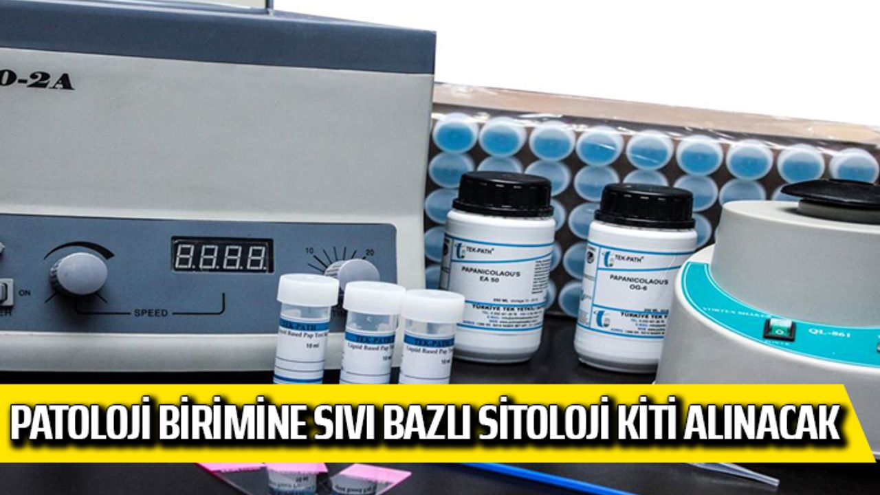 Patoloji Birimine Sıvı Bazlı Sitoloji Kiti Alınacak