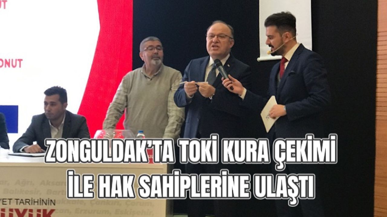 ZONGULDAK’TA TOKİ KURA ÇEKİMİ İLE HAK SAHİPLERİNE ULAŞTI 
