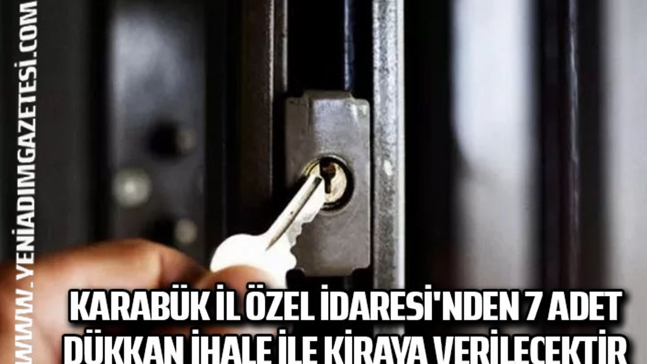 Karabük İl Özel İdaresi'nden 7 adet dükkan ihale ile kiraya verilecektir