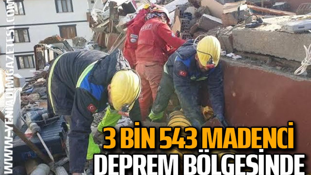 3 bin 543 madenci deprem bölgesinde