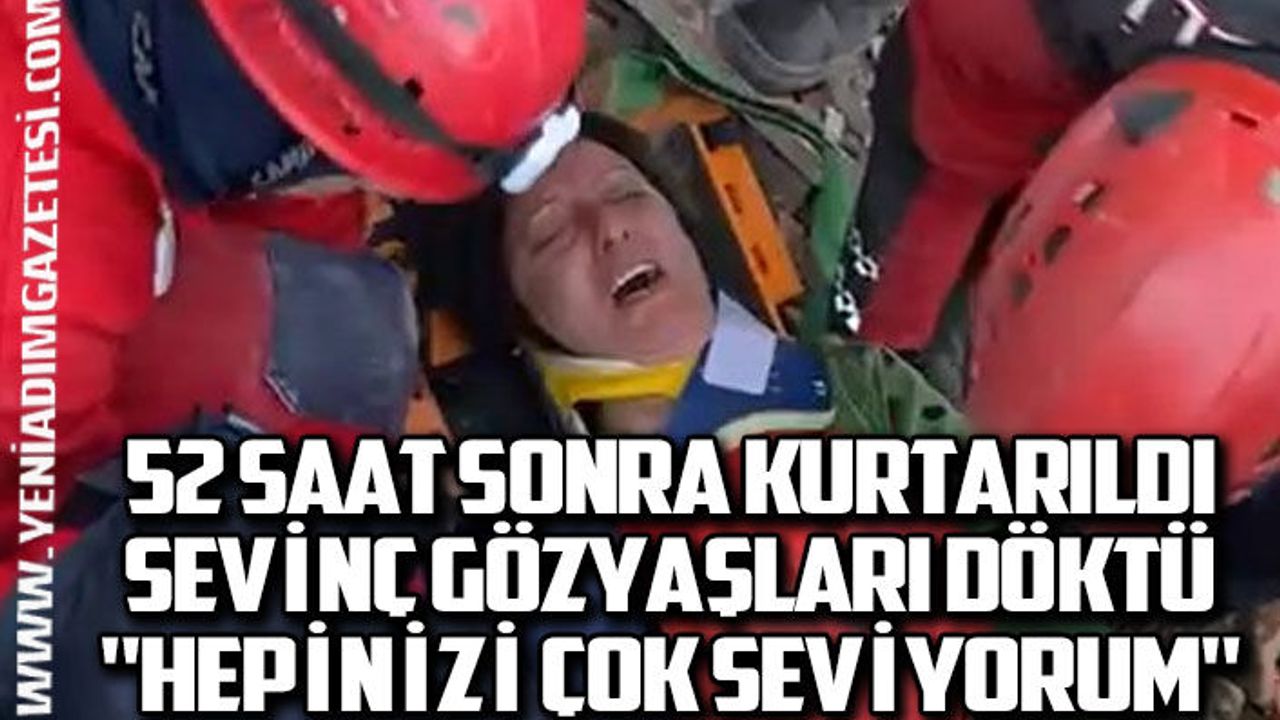 52 saat sonra kurtarıldı, sevinç gözyaşları döktü: "Hepinizi çok seviyorum"