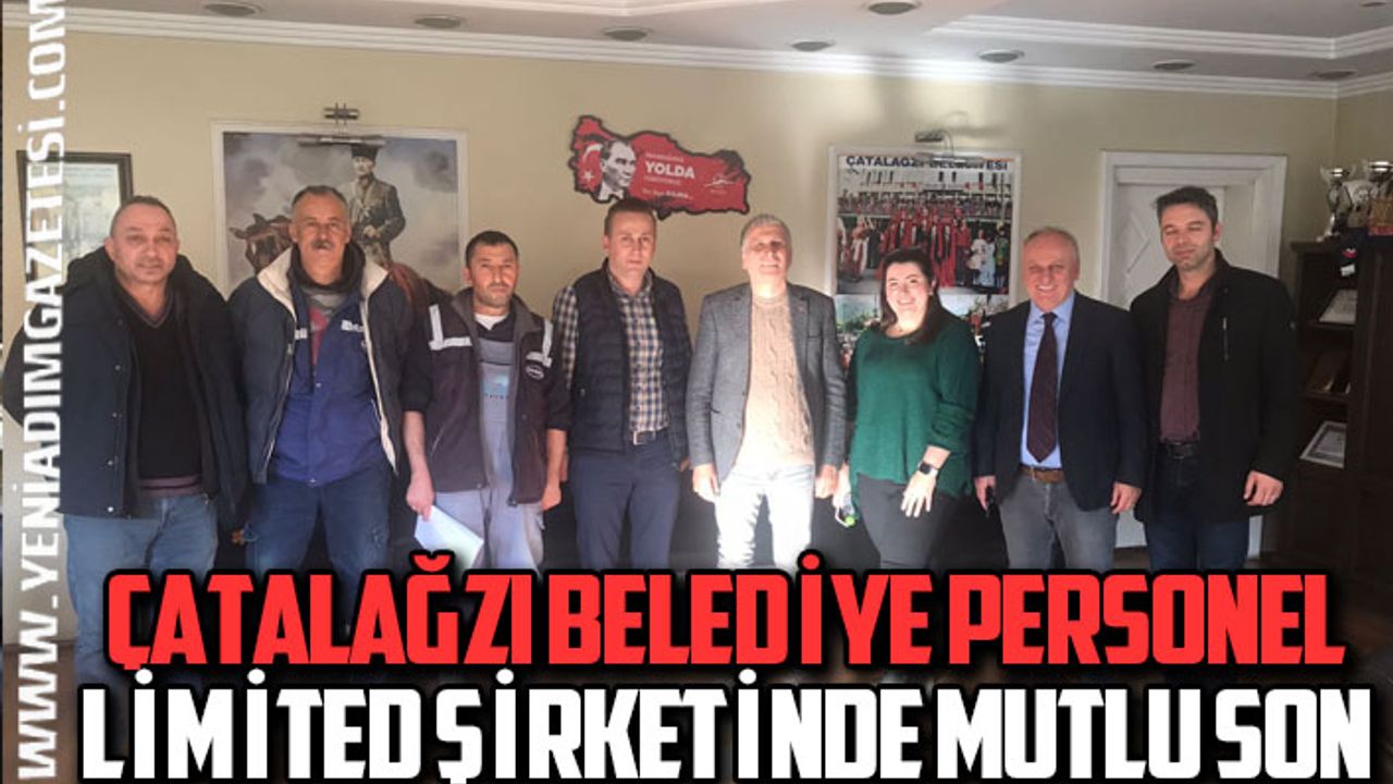 ÇATALAĞZI BELEDİYE PERSONEL LİMİTED ŞİRKETİNDE MUTLU SON