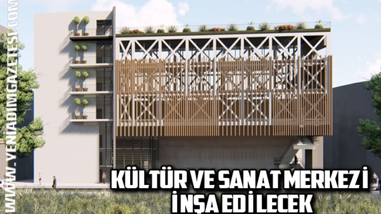 Kültür ve sanat merkezi inşa edilecek