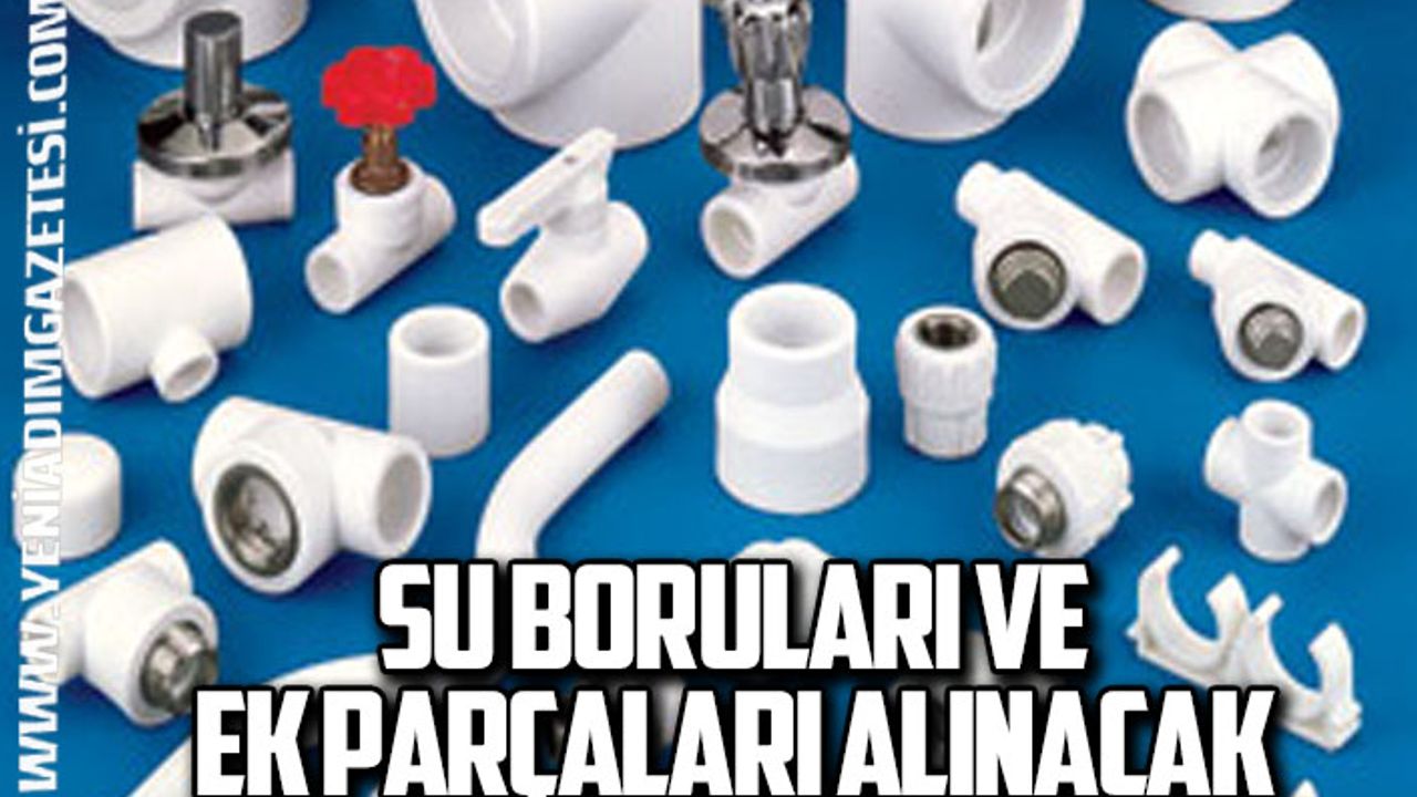 Su boruları ve ek parçaları alınacak