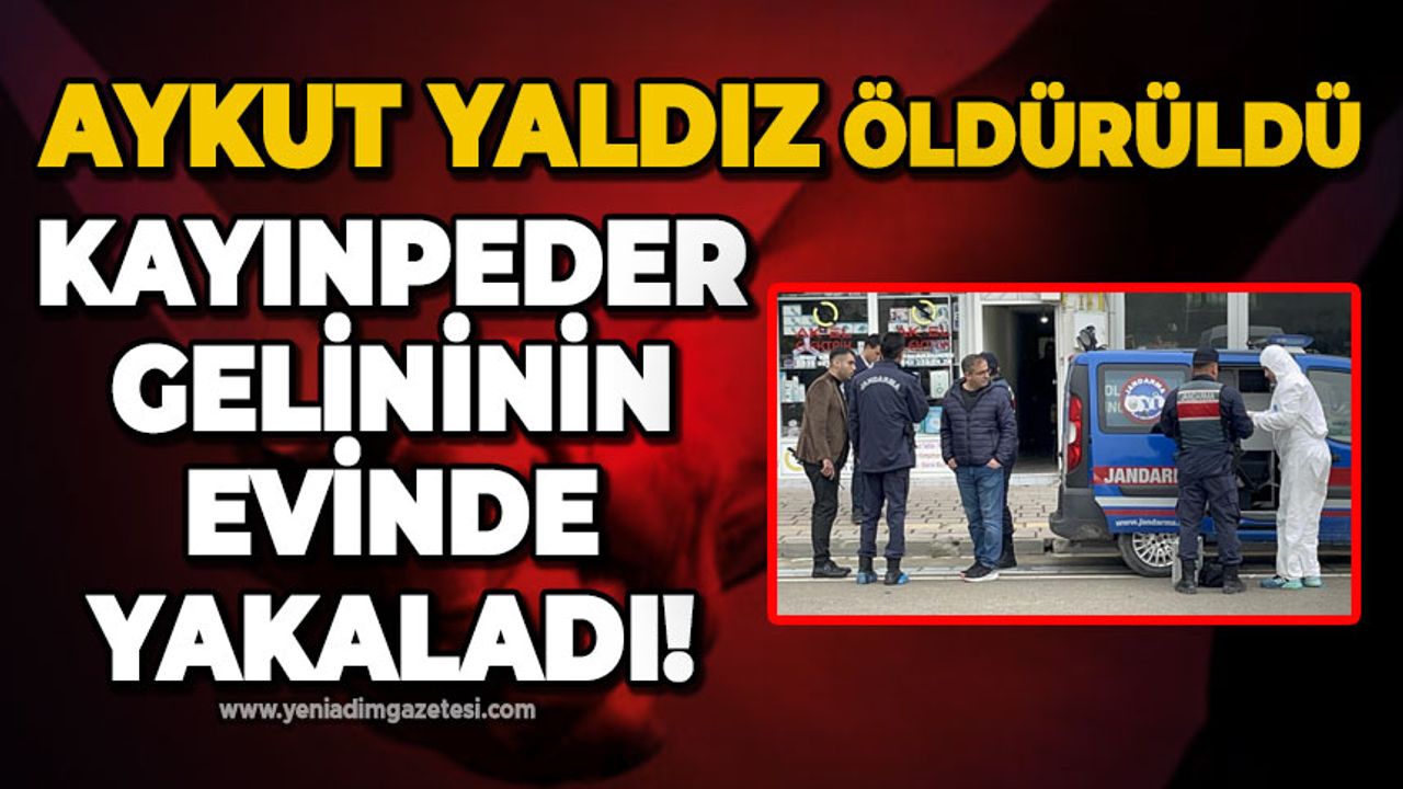 Kayınpeder gelininin evinde yakaladı: Aykut Yaldız öldürüldü