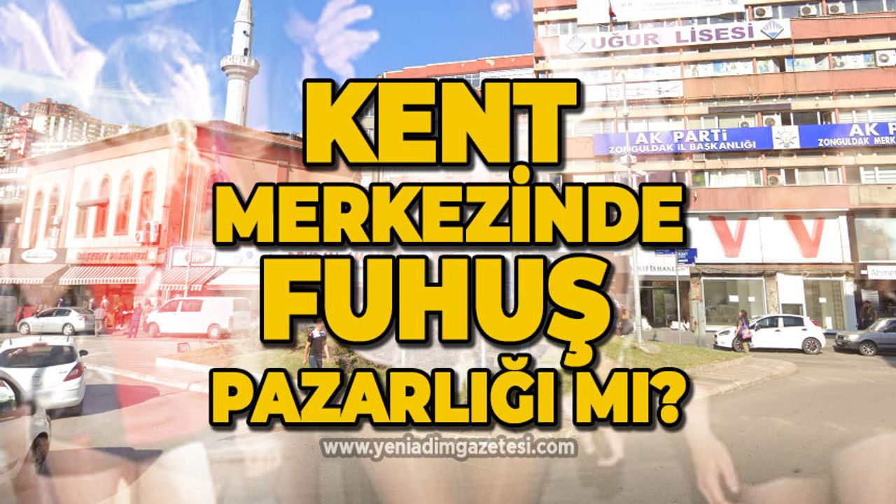Zonguldak'ın şehir merkezinde fuhuş pazarlığı mı?