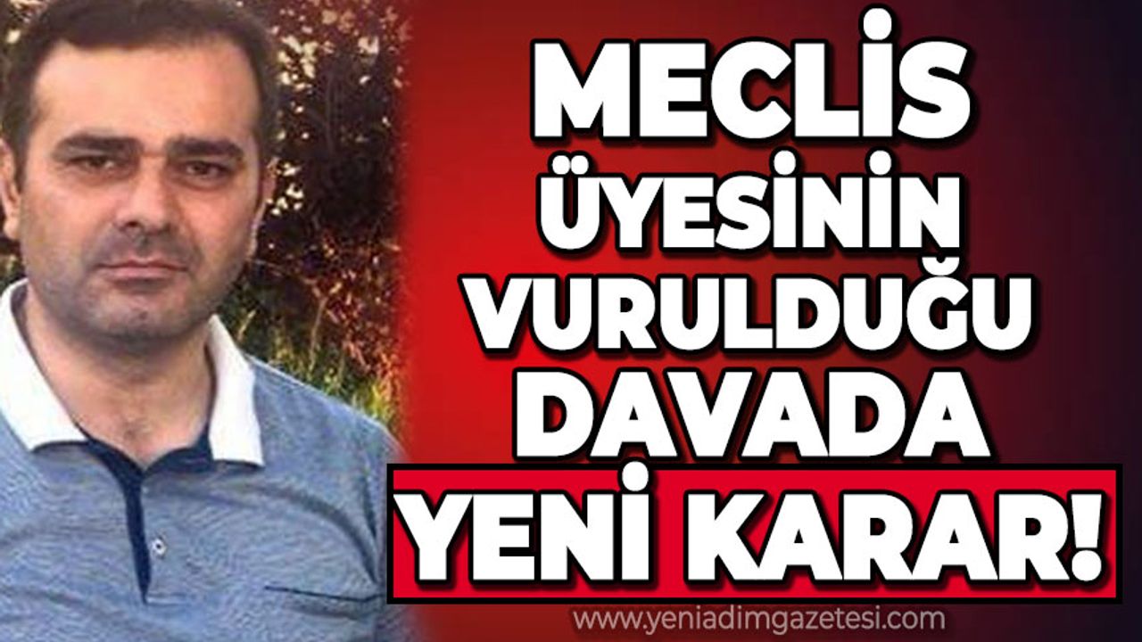 Meclis üyesi Murat Birinci'nin vurulduğu davada yeni karar