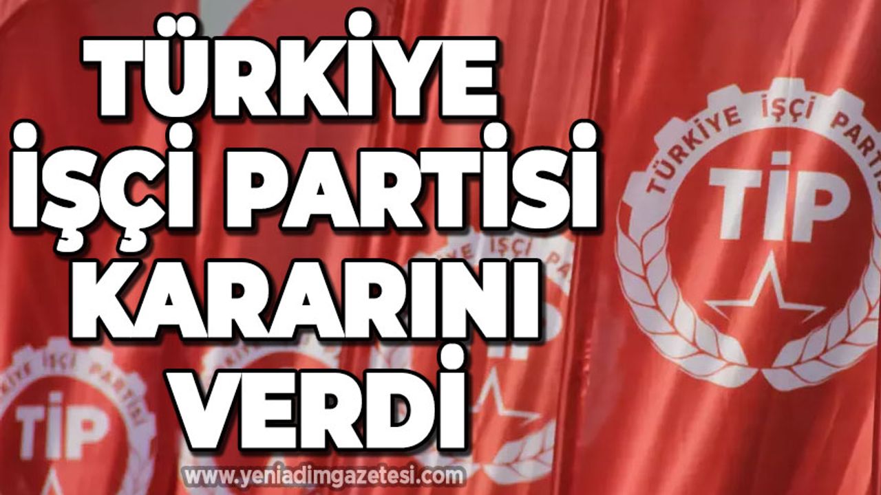 Türkiye İşçi Partisi kararını verdi