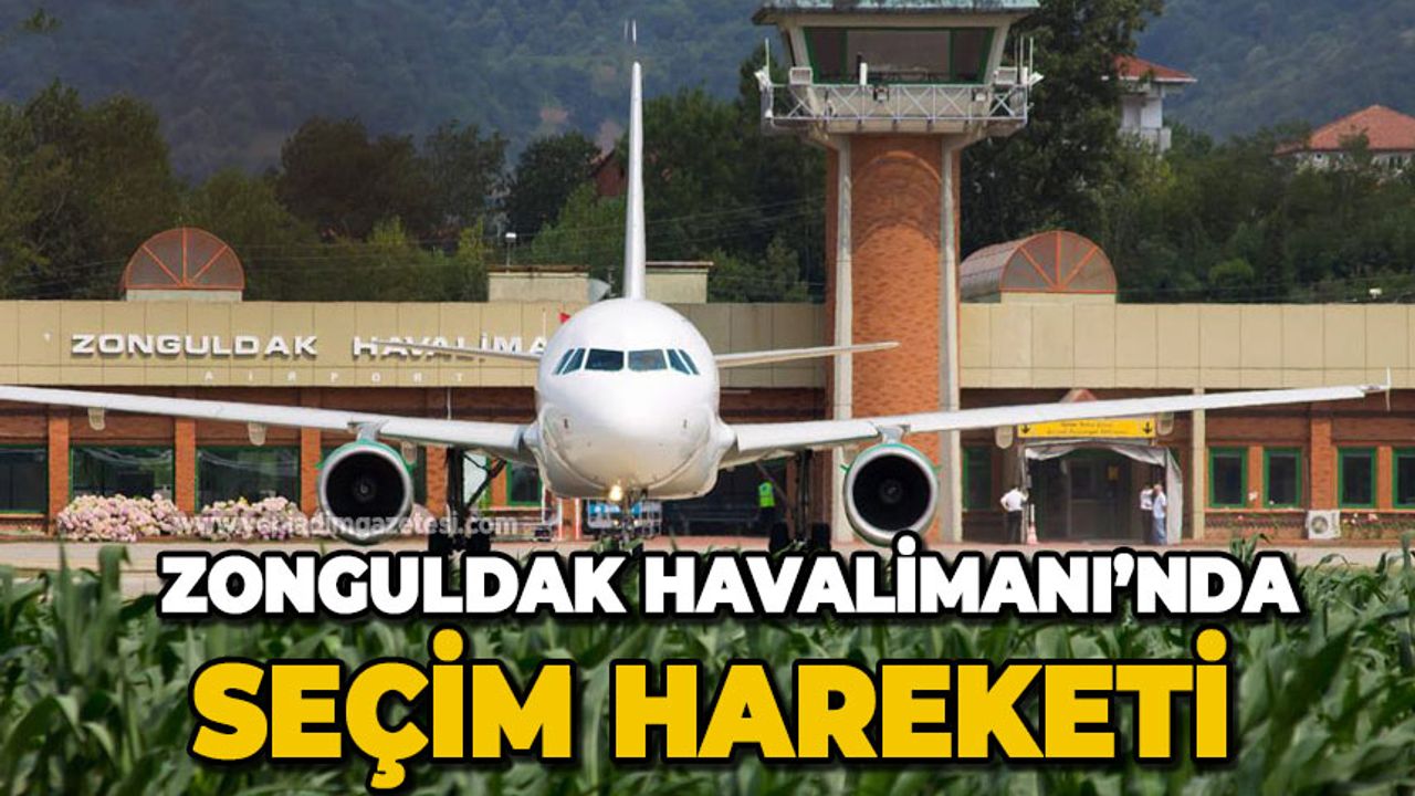 Zonguldak Havalimanı'nda seçim hareketi