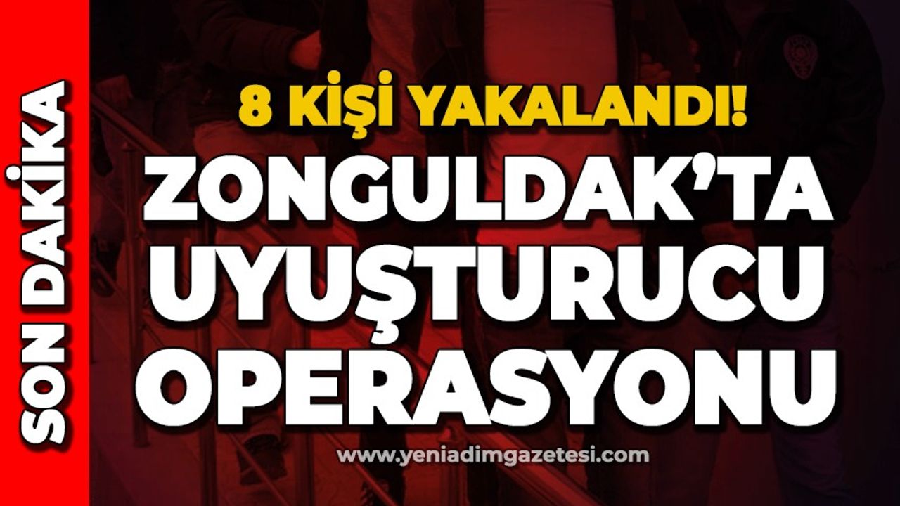 Zonguldak'ta uyuşturucu operasyonu: 8 kişi yakalandı!