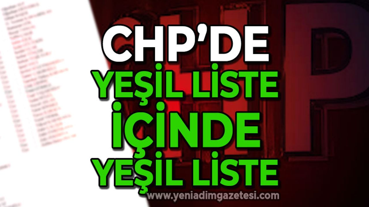 CHP'de yeşil liste içinde yeşil liste