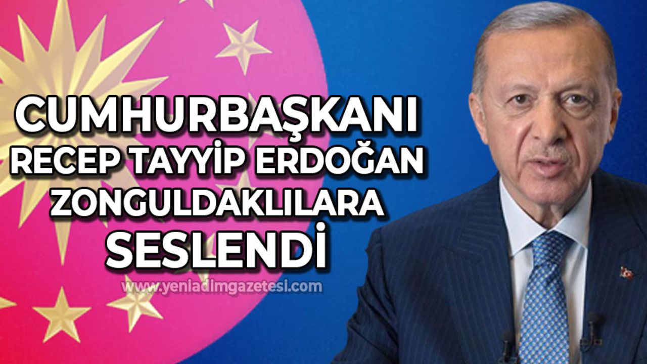 Cumhurbaşkanı Erdoğan Zonguldaklılara seslendi