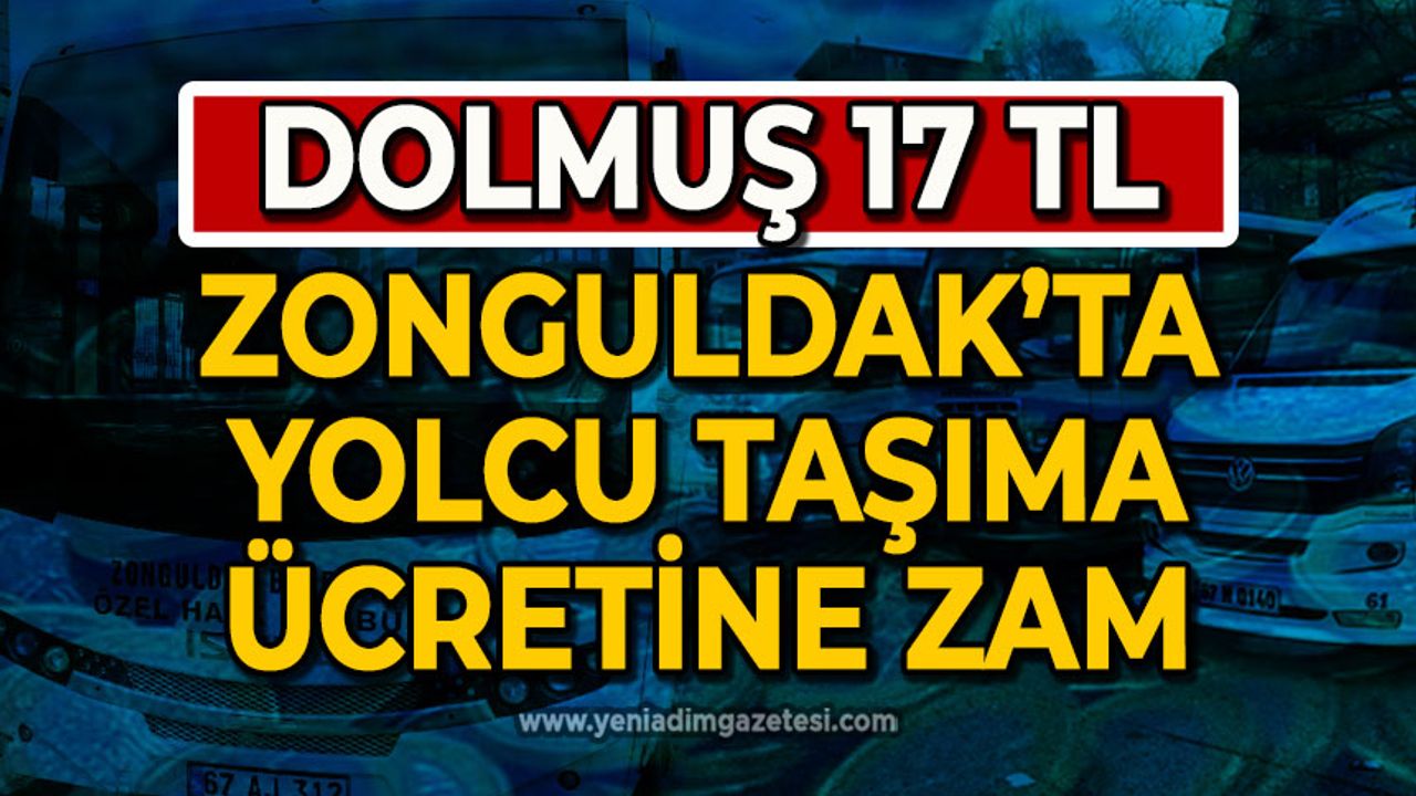 Zonguldak'ta yolcu taşıma ücretine zam: Dolmuş 17 TL oluyor!