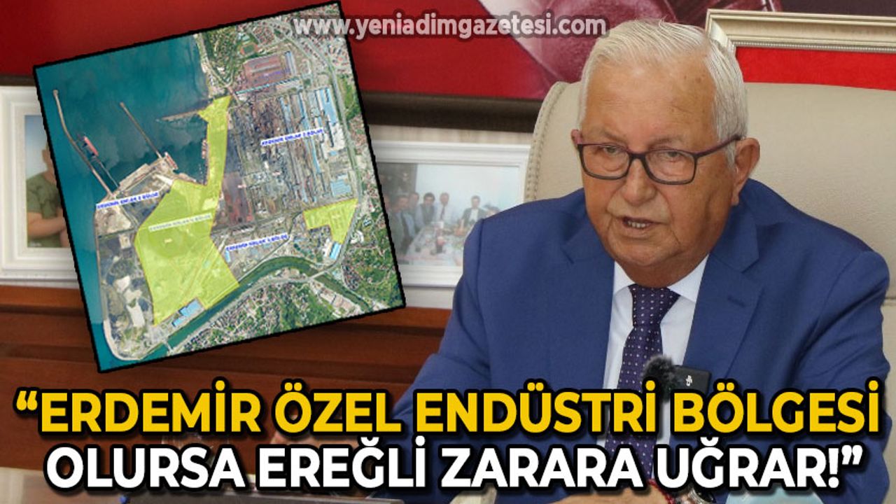 Halil Posbıyık: Erdemir özel endüstri bölgesi olursa Ereğli büyük zarara uğrar!