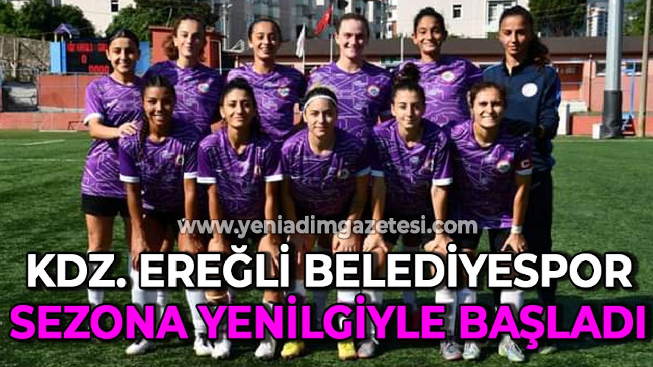 Ereğli Belediyespor Kadın Futbol Takımı sezona yenilgiyle başladı