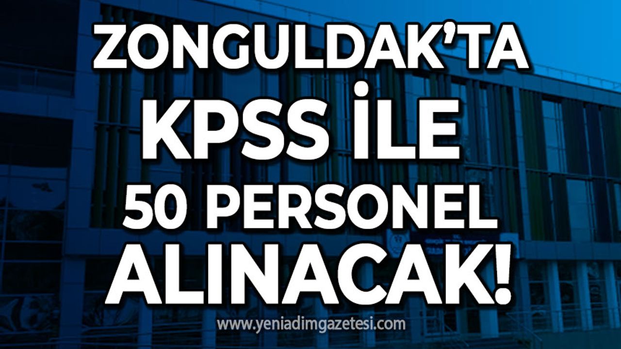 Zonguldak’ta o kuruma KPSS ile 50 personel alınacak