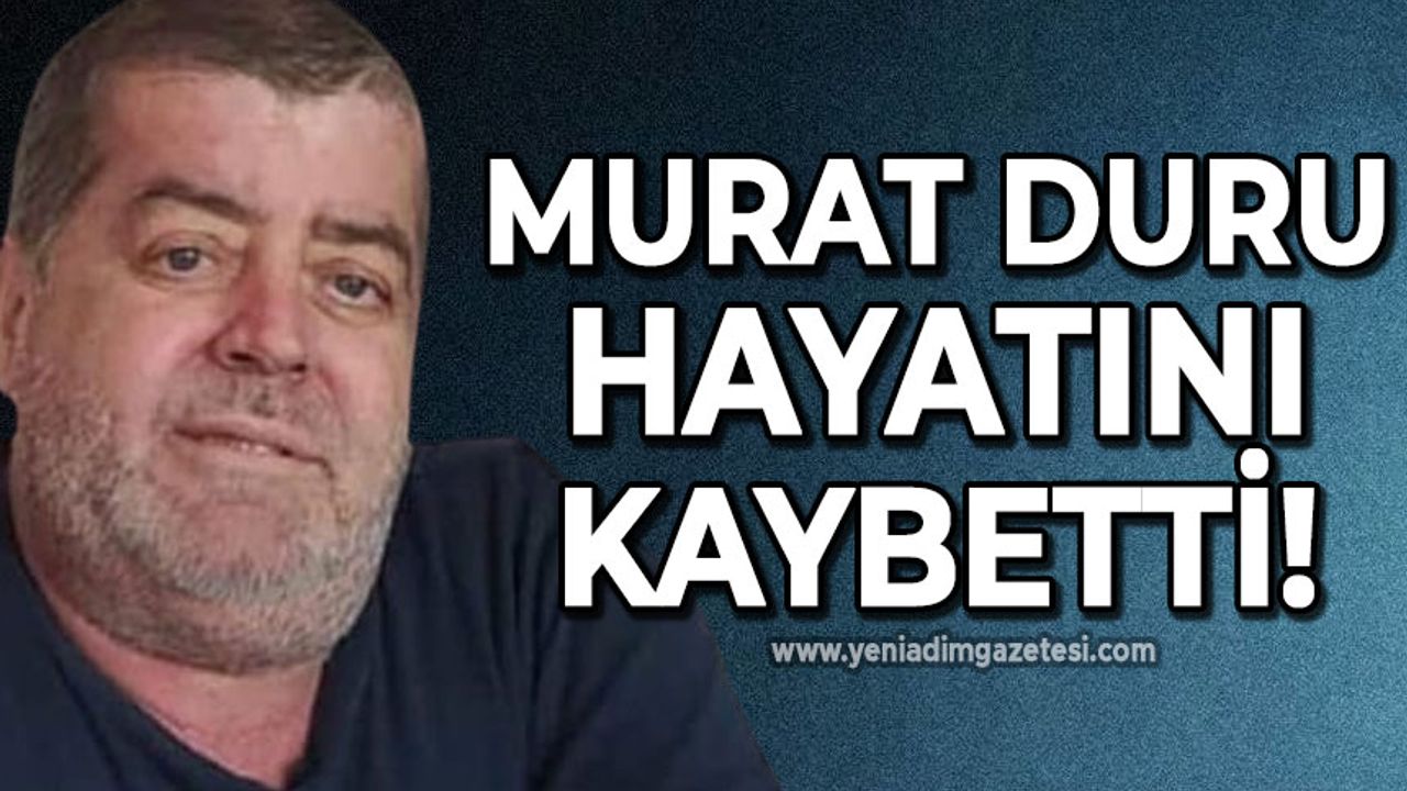Murat Duru hayatını kaybetti