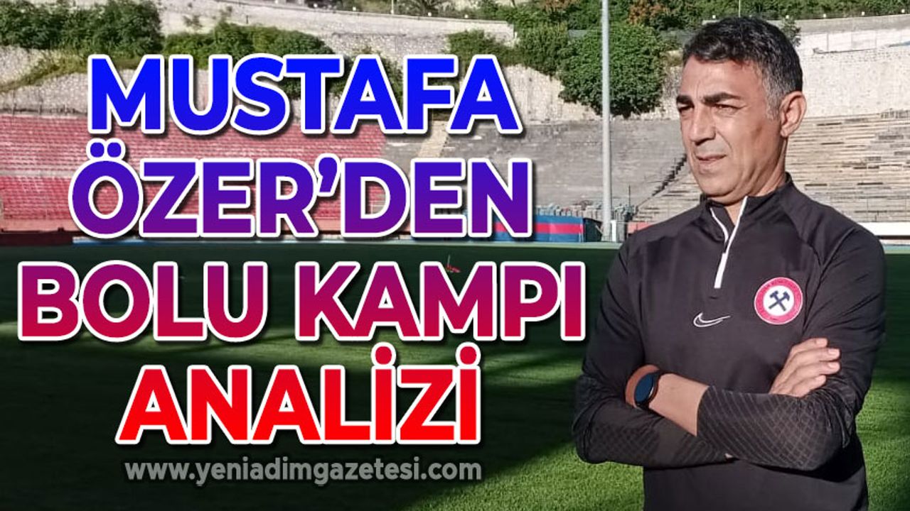 Zonguldak Kömürspor'un teknik direktörü Mustafa Özer'den Bolu kampı analizi