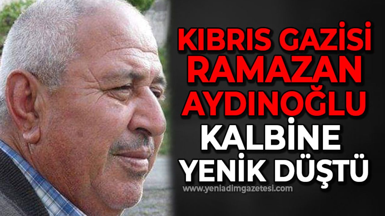 Kıbrıs Gazisi Ramazan Aydınoğlu kalp krizi geçirerek hayatını kaybetti!