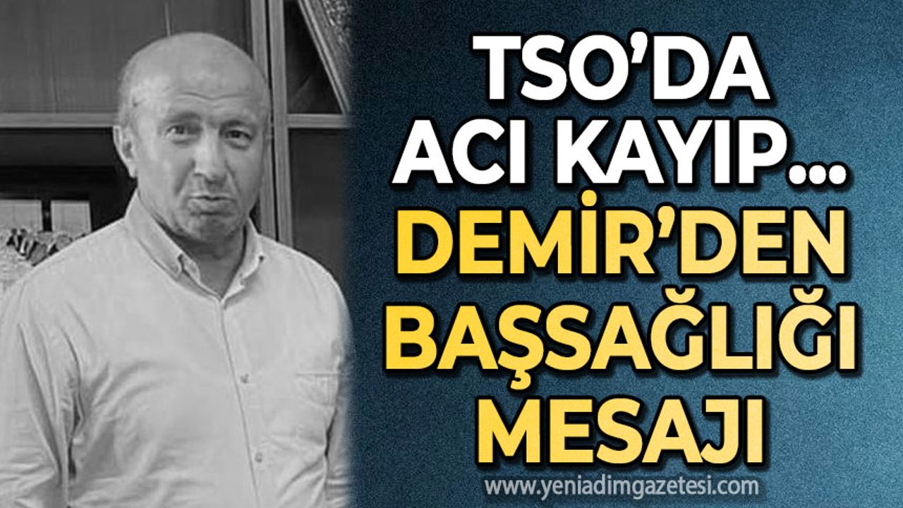 TSO camiası yasta: Metin Demir'den başsağlığı mesajı