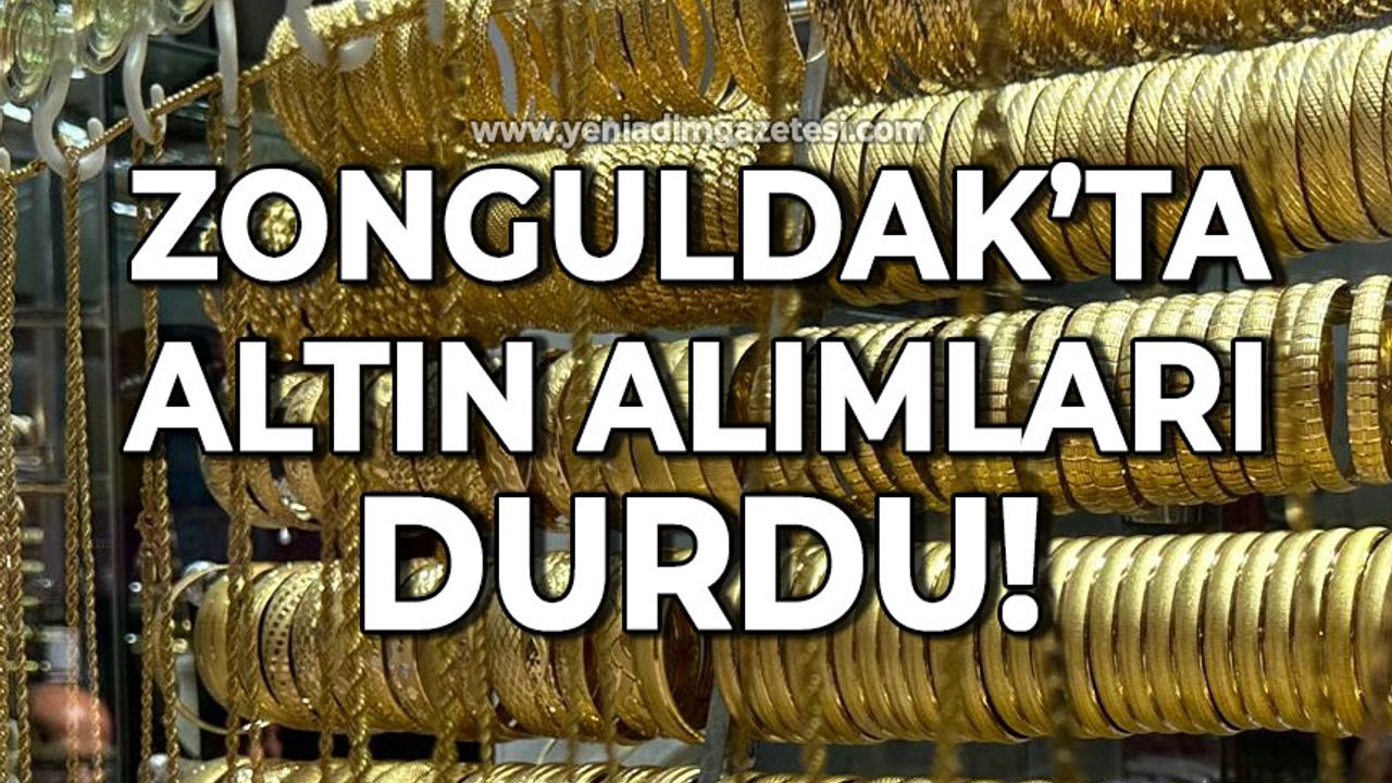 Zonguldak'ta altın alımları durdu!