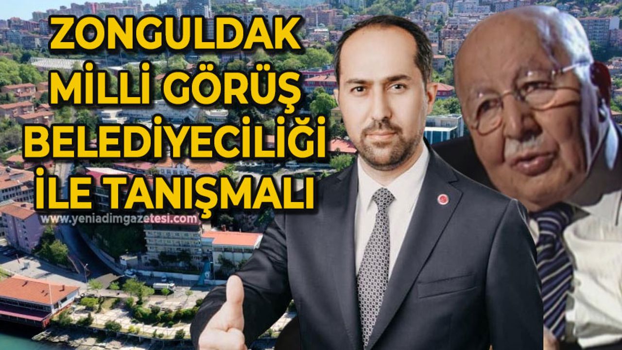 Burak Erol: Zonguldak "milli görüş belediyeciliği" ile tanışmalı!