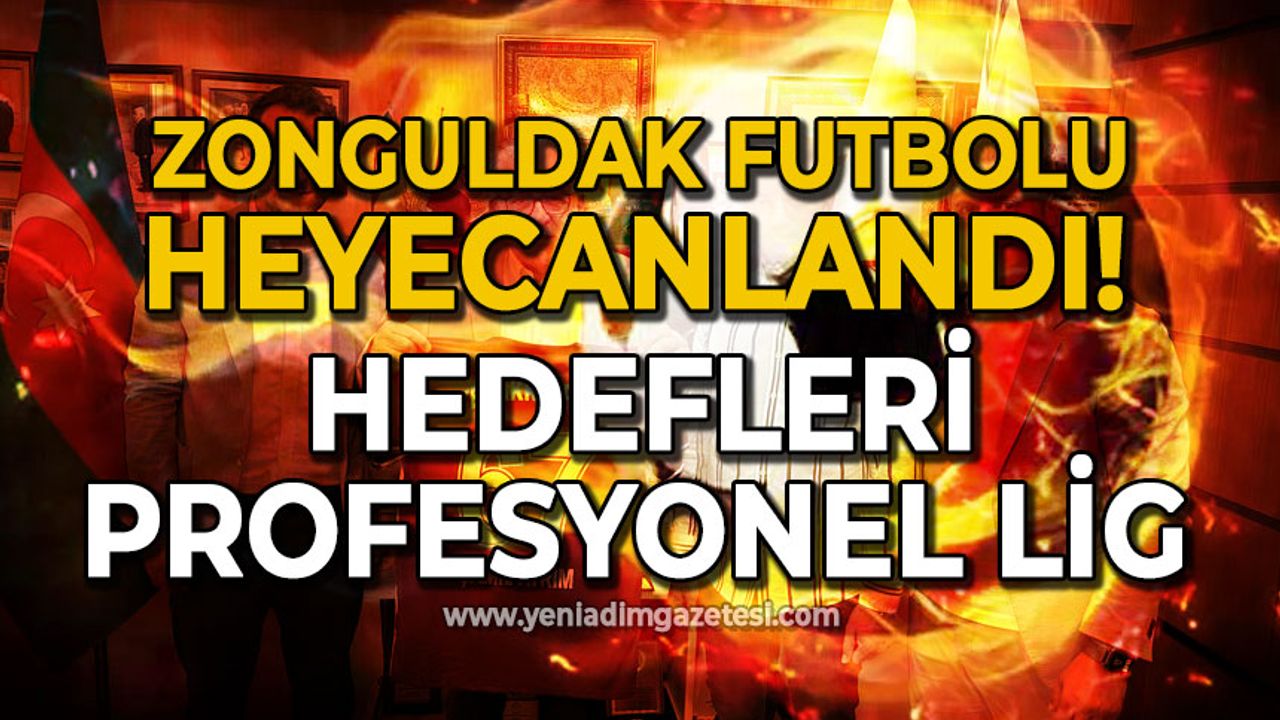 Zonguldak futbolu heyecanlandı: Hedefleri Profesyonel Lig!