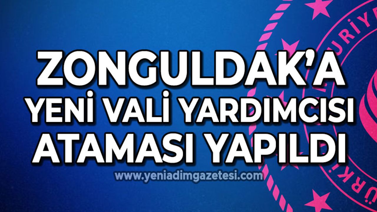 Zonguldak'a yeni Vali Yardımcısı atandı