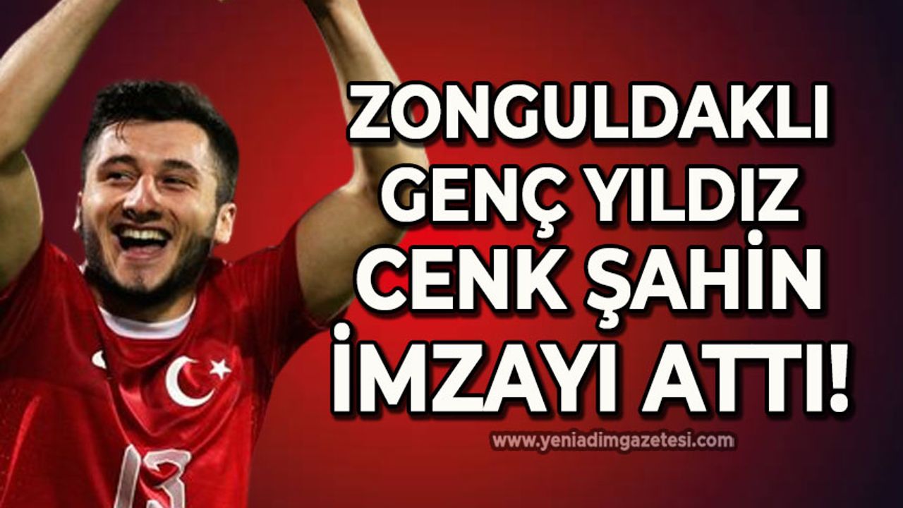 Zonguldaklı genç yıldız Enver Cenk Şahin imzayı attı: Zonguldaklılar şampiyonluk hedefliyor!