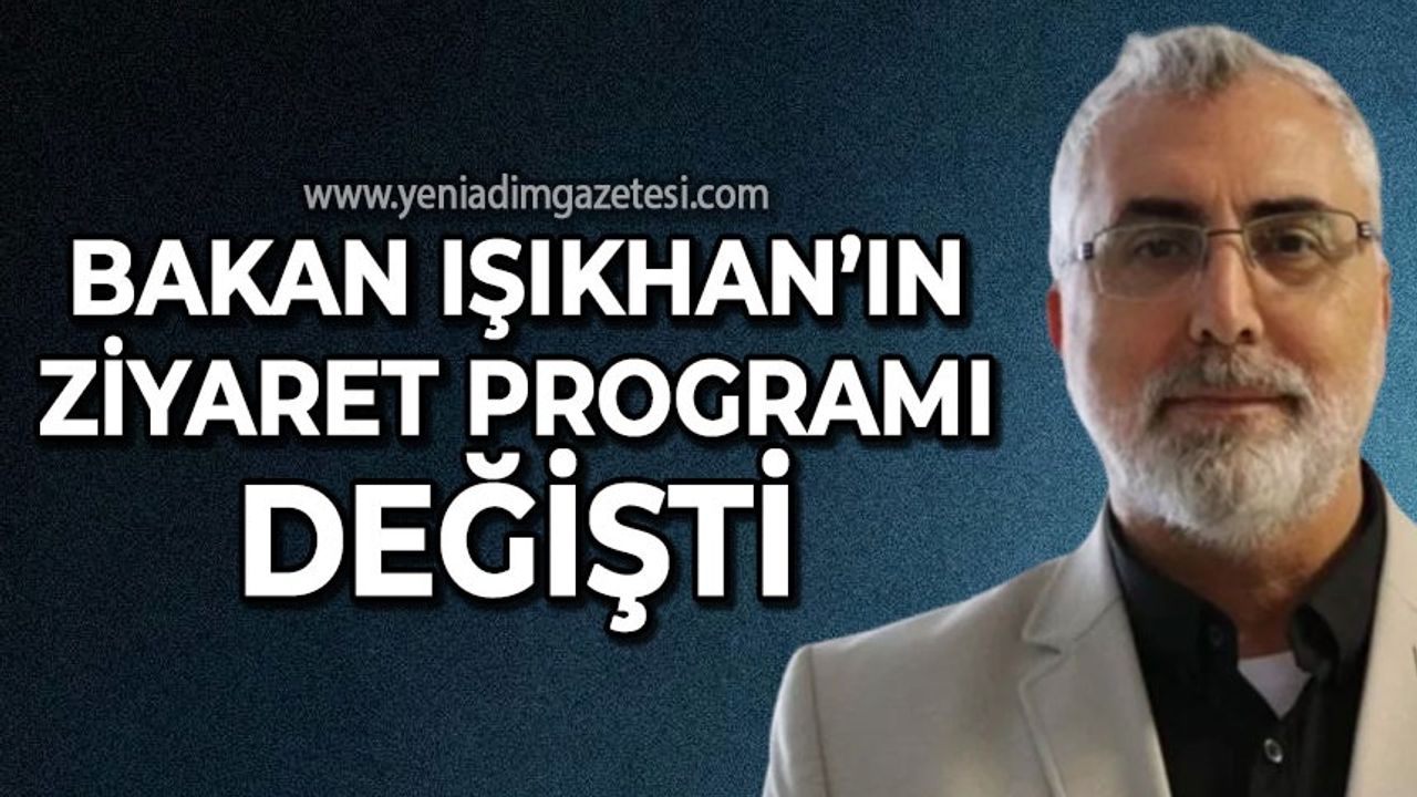 Bakan Vedat Işıkhan'ın ziyaret programı değişti