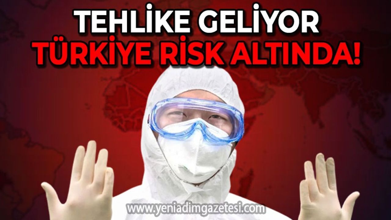 Tehlike geliyor: Türkiye risk altında!