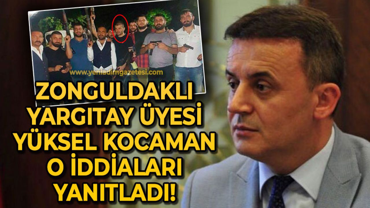 Zonguldaklı Yargıtay Üyesi Yüksel Kocaman o iddiaları yanıtladı!