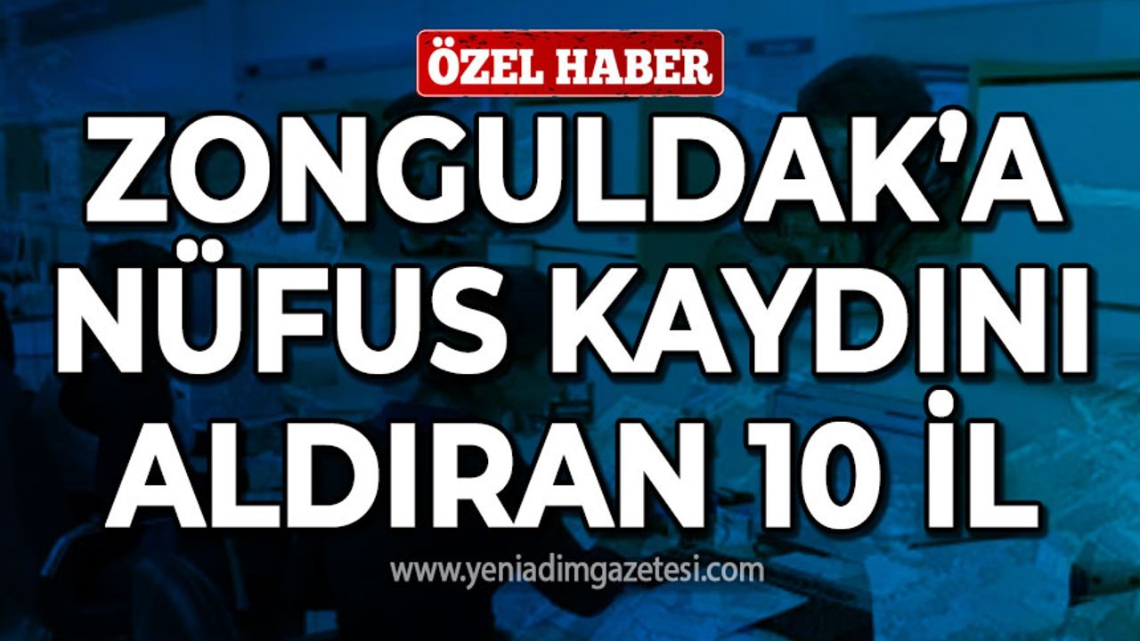 Zonguldak'a en fazla nüfus kaydı aldıran 10 il