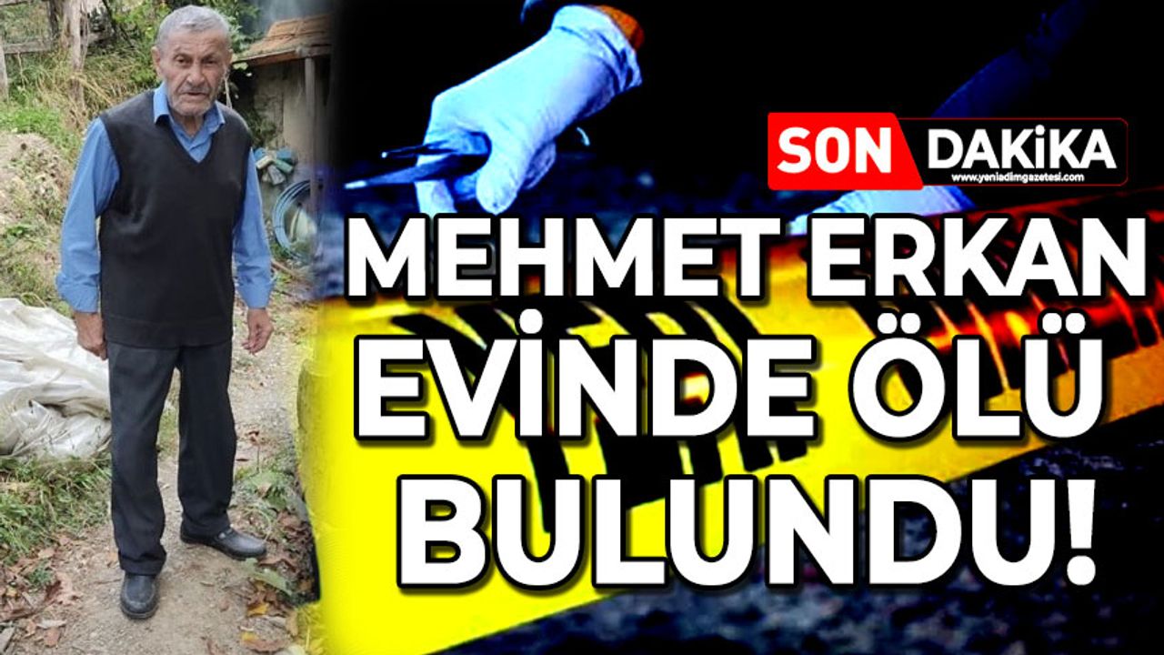 Mehmet Erkan evinde ölü bulundu!