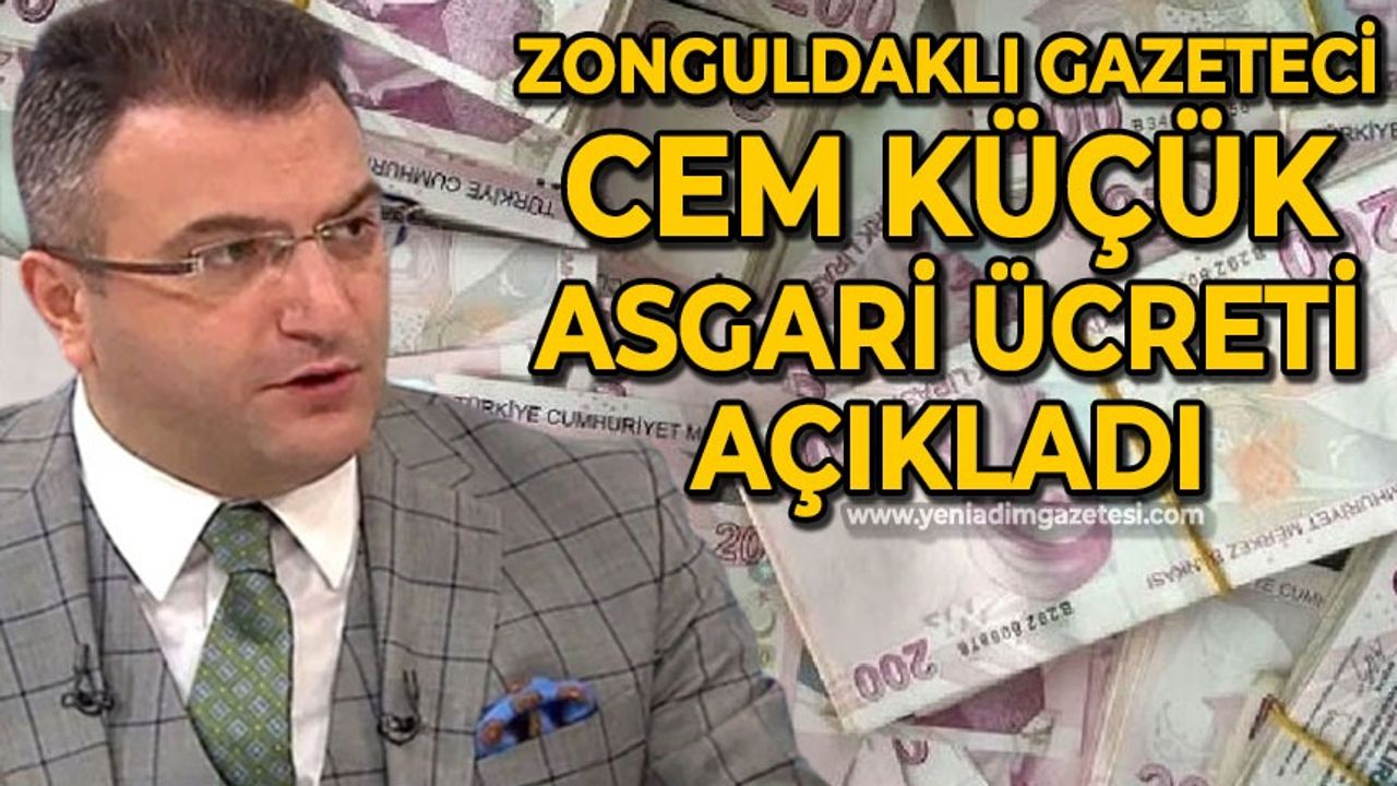 Zonguldaklı gazeteci Cem Küçük asgari ücreti açıkladı