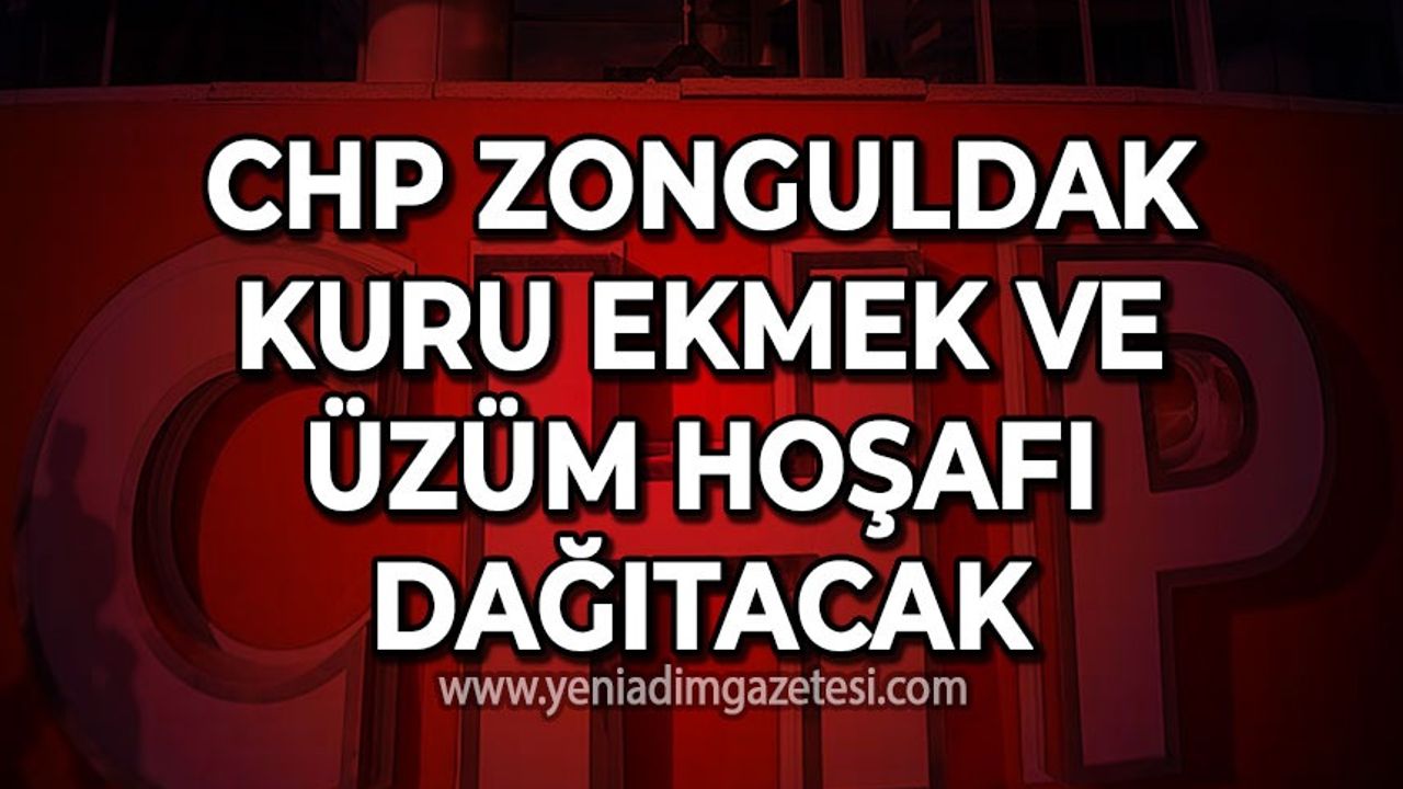 CHP Zonguldak kuru ekmek ve üzüm hoşafı dağıtacak