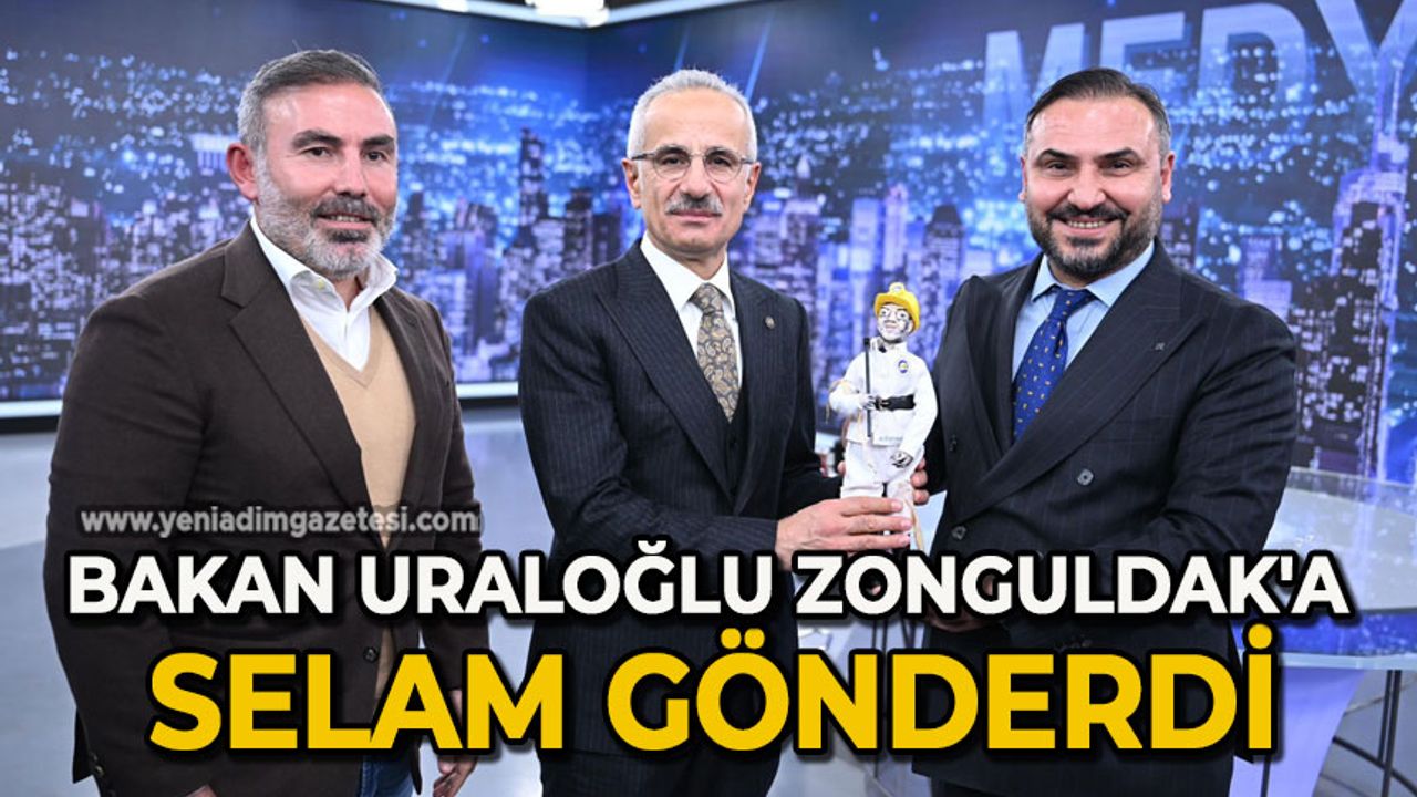 Bakan Uraloğlu Zonguldak'a selam gönderdi.