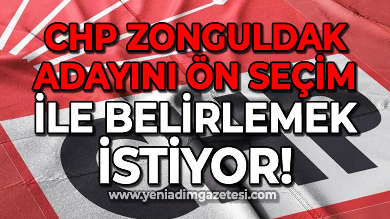 CHP Zonguldak adayını ön seçimle belirlemek istiyor