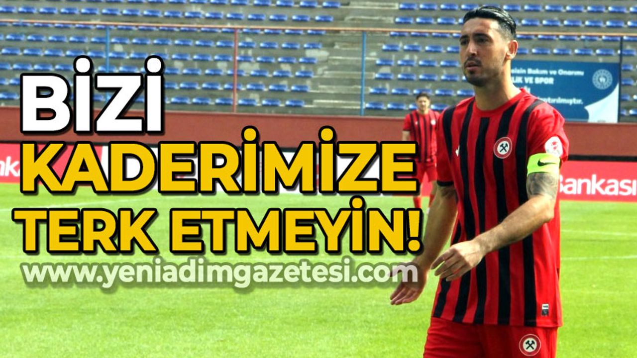 Zonguldak Kömürspor'un tecrübeli oyuncusu Nuri Terliksiz konuştu: Bizi kaderimize terk etmeyin